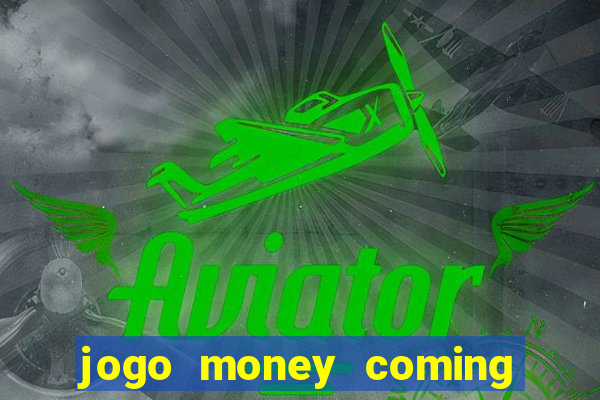 jogo money coming paga mesmo